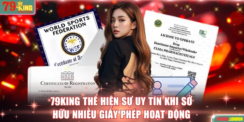 79KING thể hiện sự uy tín khi sở hữu nhiều giấy phép hoạt động