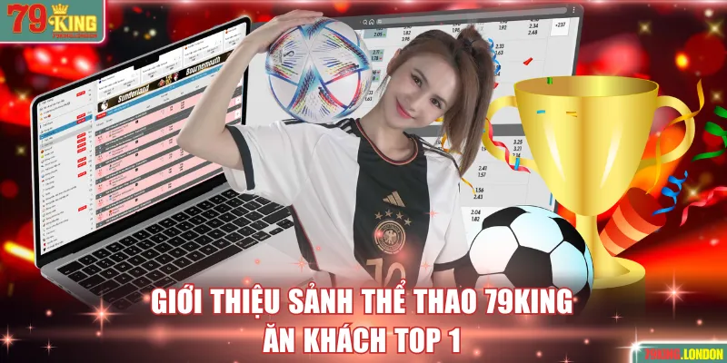 Giới thiệu sảnh thể thao 79KING ăn khách