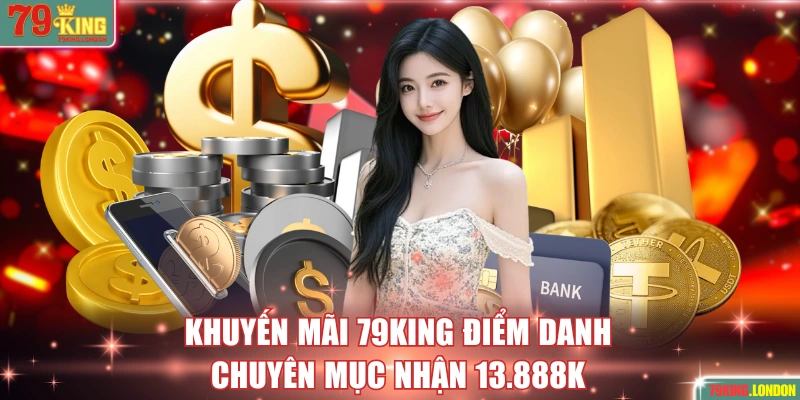 Khuyến mãi 79KING điểm danh chuyên mục nhận 13.888K