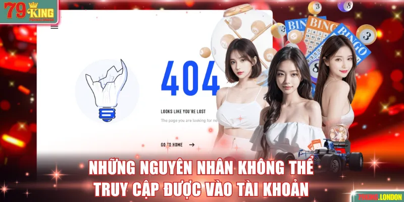 Những nguyên nhân không thể truy cập được vào tài khoản